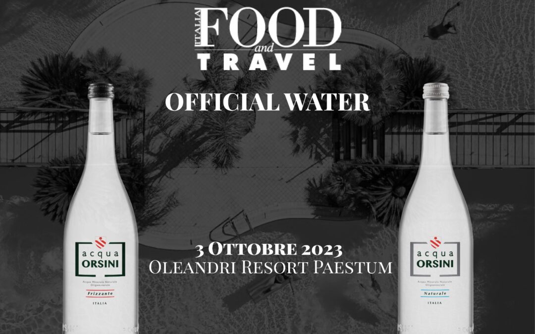 Acqua Orsini è Official Water di Food & Travel Italia Reader Awards: il 3 Ottobre 2023 a Paestum